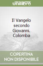 Il Vangelo secondo Giovanni. Colomba libro