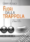 Fuori dalla trappola. Riflessioni di uno psichiatra cristiano. Prevenire i disturbi d'ansia e depressivi libro di Adragna Mauro