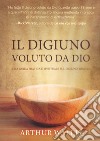 Il digiuno voluto da Dio. Una guida pratica e spirituale sul digiuno biblico libro