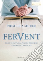 Fervent. Piano di battaglia per una preghiera strategica ed efficace libro