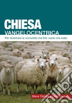 Chiesa vangelocentrica. Per diventare la comunità che Dio vuole che siate libro