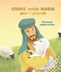 Storie dalla Bibbia per i piccoli. 30 storie per meditare insieme libro