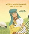 Storie dalla Bibbia per i piccoli. 30 storie per meditare insieme libro