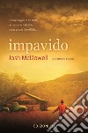 Impavido. Il vero viaggio di un uomo da memorie indicibili a una grazia incredibile... libro