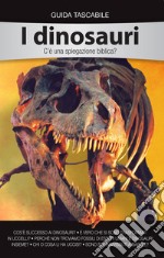 I dinosauri. C'è una spiegazione biblica? libro