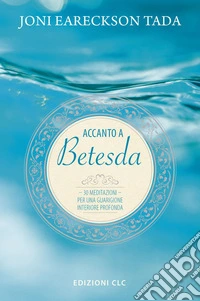 Accanto a Betesda. 30 meditazioni per una guarigione interiore profonda libro