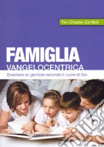 Famiglia vangelocentrica. Diventare un genitore secondo il cuore di Dio