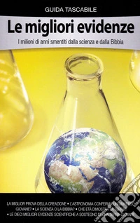 Le migliori evidenze. I milioni di anni smentiti dalla scienza e dalla Bibbia libro