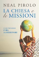 Chiesa e le missioni. Come prendersi cura dei missionari (La) libro