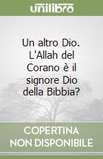 Un altro Dio. L'Allah del Corano è il signore Dio della Bibbia?