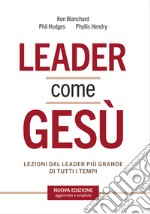 Leader come Gesù. Lezioni dal più grande modello di leadership di tutti i tempi libro