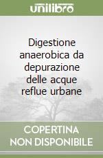 Digestione anaerobica da depurazione delle acque reflue urbane libro