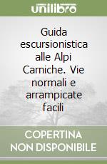 Guida escursionistica alle Alpi Carniche. Vie normali e arrampicate facili