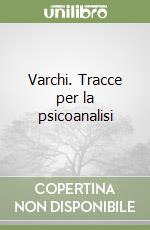 Varchi. Tracce per la psicoanalisi libro