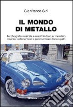 Il mondo di metallo. Autobiografia musicale e aneddoti di un ex metallaro astemio, caffeinomane e perennemente disoccupato