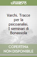 Varchi. Tracce per la psicoanalisi. I seminari di Bonassola libro