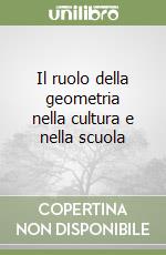 Il ruolo della geometria nella cultura e nella scuola