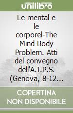 Le mental e le corporel-The Mind-Body Problem. Atti del convegno dell'A.I.P.S. (Genova, 8-12 Aprile 1980) libro