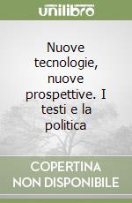 Nuove tecnologie, nuove prospettive. I testi e la politica libro