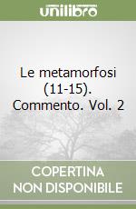 Le metamorfosi (11-15). Commento. Vol. 2 libro