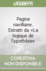 Pagine navilliane. Estratti da «La logique de l'ypothèse» libro