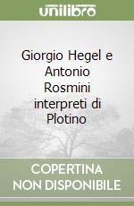 Giorgio Hegel e Antonio Rosmini interpreti di Plotino libro