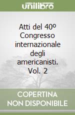 Atti del 40º Congresso internazionale degli americanisti. Vol. 2 libro