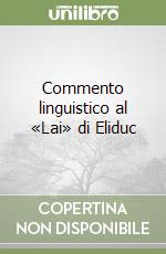 Commento linguistico al «Lai» di Eliduc libro