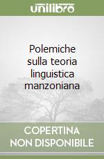 Polemiche sulla teoria linguistica manzoniana libro