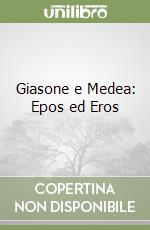 Giasone e Medea: Epos ed Eros