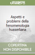 Aspetti e problemi della fenomenologia husserliana libro