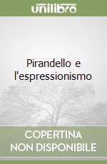 Pirandello e l'espressionismo libro