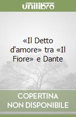 «Il Detto d'amore» tra «Il Fiore» e Dante libro