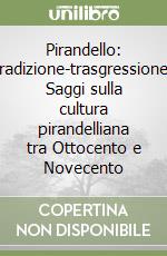 Pirandello: tradizione-trasgressione. Saggi sulla cultura pirandelliana tra Ottocento e Novecento libro