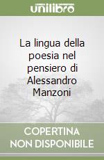 La lingua della poesia nel pensiero di Alessandro Manzoni libro