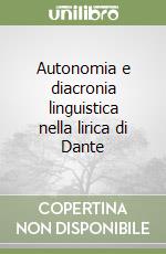 Autonomia e diacronia linguistica nella lirica di Dante libro