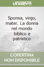 Sponsa, virgo, mater. La donna nel mondo biblico e patristico