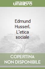 Edmund Husserl. L'etica sociale libro