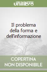 Il problema della forma e dell'informazione libro