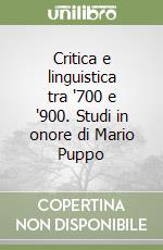 Critica e linguistica tra '700 e '900. Studi in onore di Mario Puppo libro