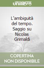 L'ambiguità del tempo. Saggio su Nicolas Grimaldi