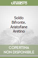 Soldo Bifronte. Aristofane Aretino libro