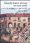 Quando inglesi arrivare noi tutti morti. Cronache di lotta partigiana: Langhe 1943-1945 libro di Balbo Adriano