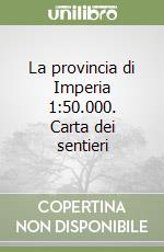 La provincia di Imperia 1:50.000. Carta dei sentieri libro