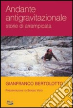 Andante antigravitazionale. Storie di arrampicata libro