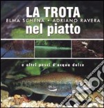 La trota nel piatto e altri pesci d'acqua dolce libro