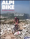 Alpibike. Per sentieri e mulattiere da Trieste a Ventimiglia libro