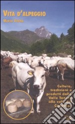 Vita d'alpeggio. Cultura, tradizioni e prodotti dalla valle Tanaro alle valli del Canavese libro