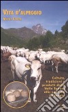 Vita d'alpeggio. Cultura, tradizioni e prodotti dalla valle Tanaro alle valli del Canavese libro