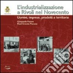 L'industrializzazione a Rivoli nel Novecento. Uomini, imprese, prodotti e territorio libro